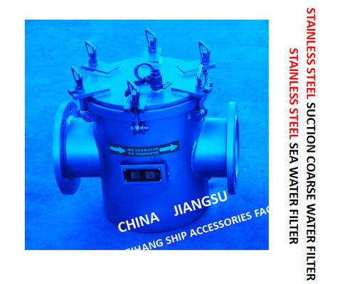 STAINLESS STEEL SEAWATER FILTER FOR BULK SEAWATER PUMP INLET  MODEL：FH-AS150 CB / T497-2012