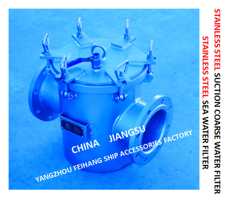 STAINLESS STEEL SEAWATER FILTER FOR BULK SEAWATER PUMP INLET  MODEL：FH-AS150 CB / T497-2012